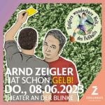ARND ZEIGLER - Hat Schon Gelb! am 08.06.2023 im Theater an der Blinke
